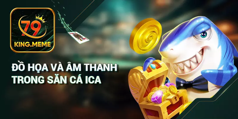 Đồ Họa Và Âm Thanh Trong Săn Cá iCa